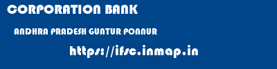 CORPORATION BANK  ANDHRA PRADESH GUNTUR PONNUR   ifsc code
